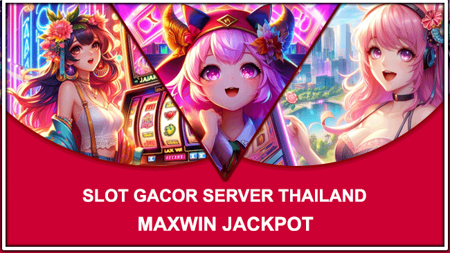 SLOT GACOR SERVER THAILAND MAXWIN JACKPOT