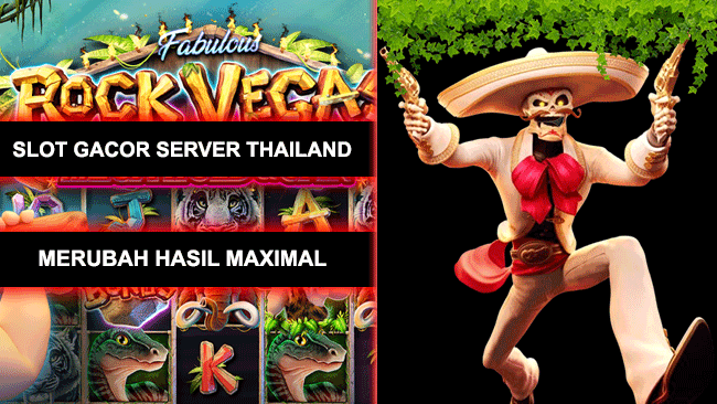 SLOT GACOR SERVER THAILAND MERUBAH HASIL MAXIMAL