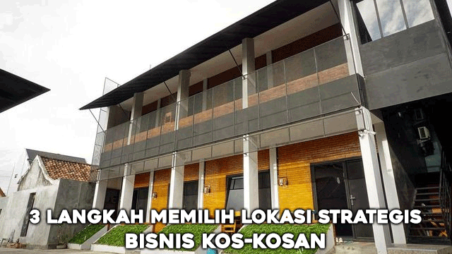 3 Langkah Memilih Lokasi Strategis buat Bisnis Kos-kosan