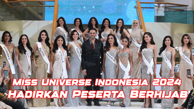 Miss Universe Indonesia 2024 Hadirkan Peserta Berhijab