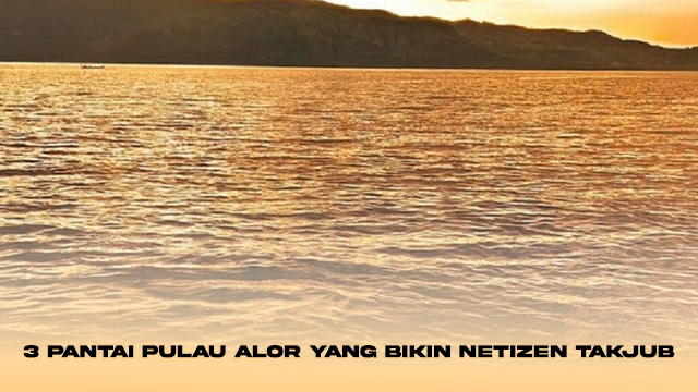 3 Pantai Pulau Alor yang Bikin Netizen Takjub