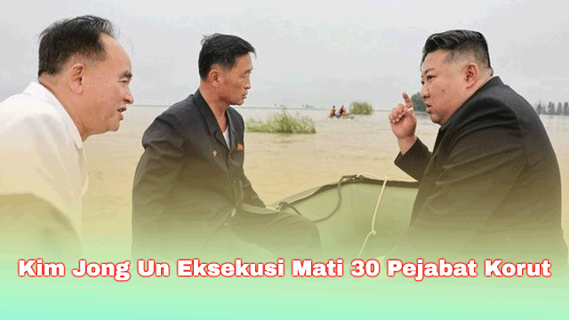 Kim Jong Un Eksekusi Mati 30 Pejabat Korut