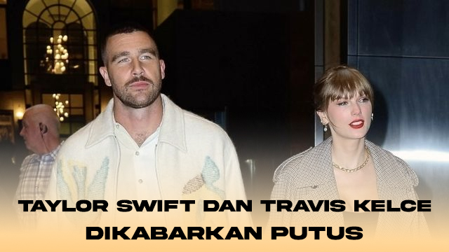 Taylor Swift dan Travis Kelce Dikabarkan Putus